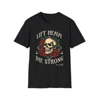 Lift Heavy Die Strong - T-Shirt