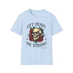 Lift Heavy Die Strong - T-Shirt